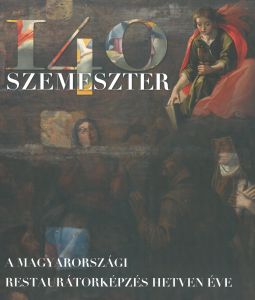 140 szemeszter : a magyarországi restaurátorképzés hetven éve 