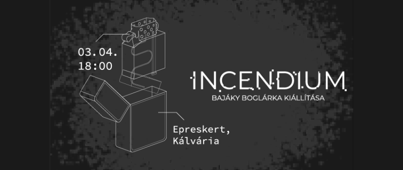 Bajáky Boglárka – Incendium