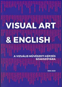 Visual Art & English : A vizuális művészeti képzés szakszótára 
